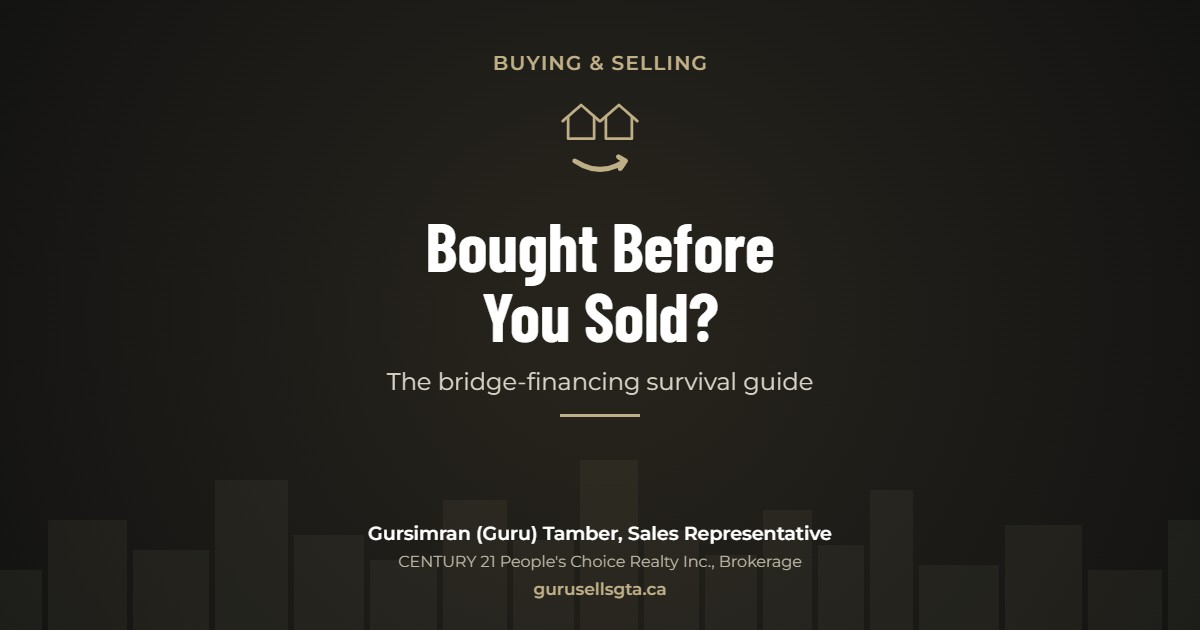 Bought Before You Sold?: The bridge-financing survival guide. Gursimran (Guru) Tamber, CENTURY 21 People's Choice Realty Inc., Brokerage