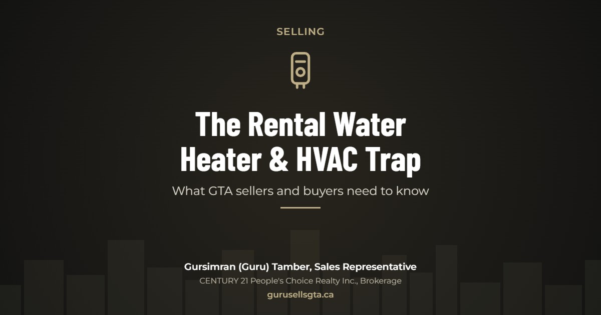The Rental Water Heater & HVAC Trap: What GTA sellers and buyers need to know. Gursimran (Guru) Tamber, CENTURY 21 People's Choice Realty Inc., Brokerage